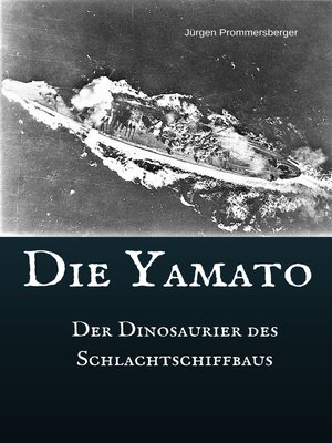 cover image of Die Yamato--Der Dinosaurier des Schlachtschiffbaus